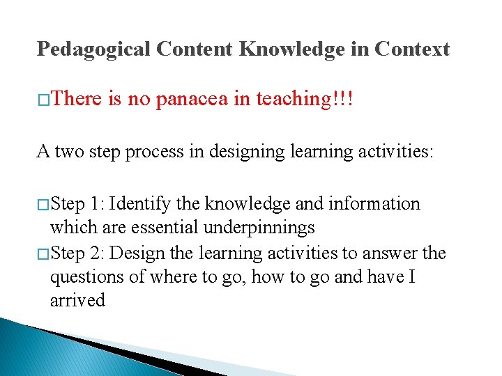 Pedagogical Content Knowledge in Context �There is no panacea in teaching!!! A two step