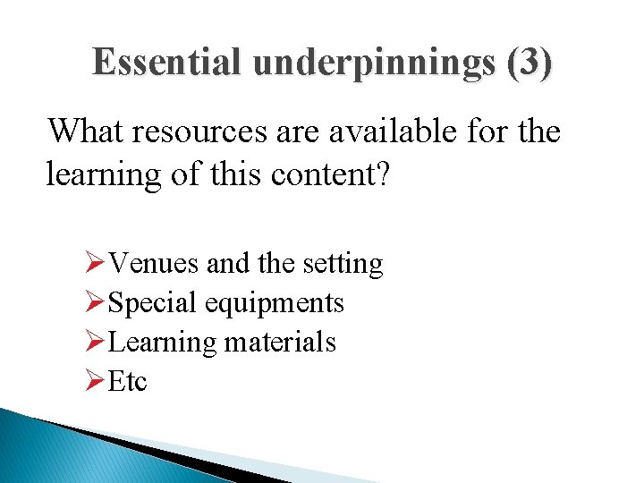Essential underpinnings (3) What resources are available for the learning of this content? ØVenues