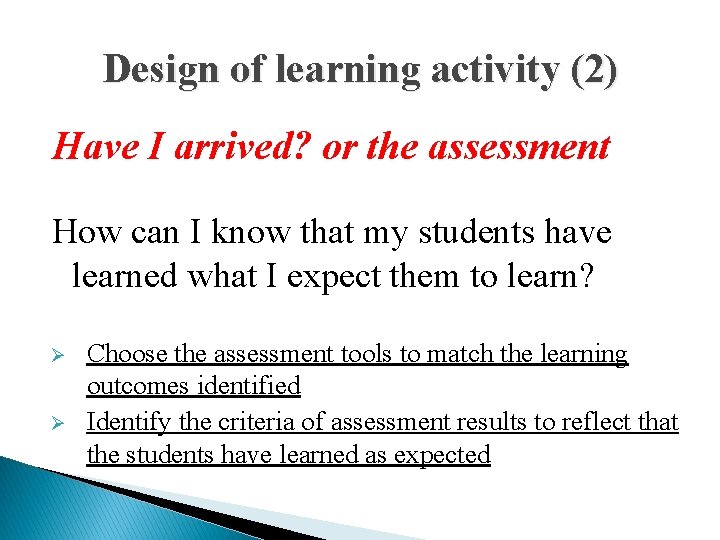 Design of learning activity (2) Have I arrived? or the assessment How can I