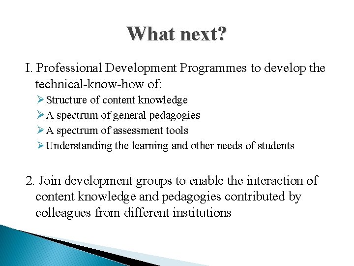 What next? I. Professional Development Programmes to develop the technical-know-how of: ØStructure of content