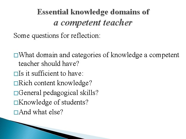 Essential knowledge domains of a competent teacher Some questions for reflection: � What domain
