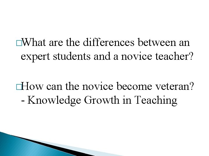 �What are the differences between an expert students and a novice teacher? �How can