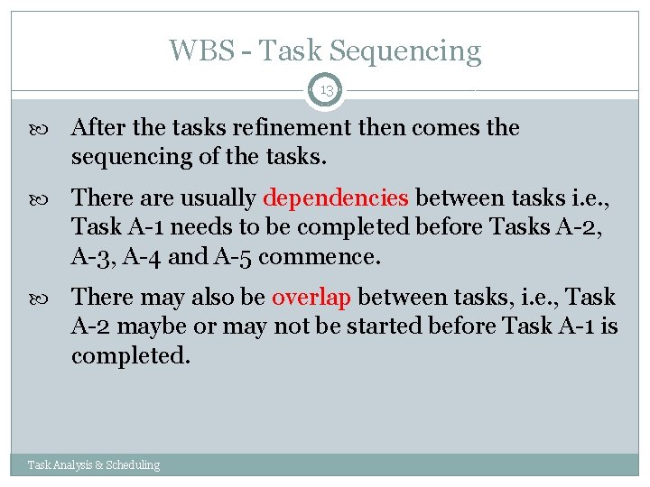 WBS - Task Sequencing 13 After the tasks refinement then comes the sequencing of WBS - Task Sequencing 13 After the tasks refinement then comes the sequencing of