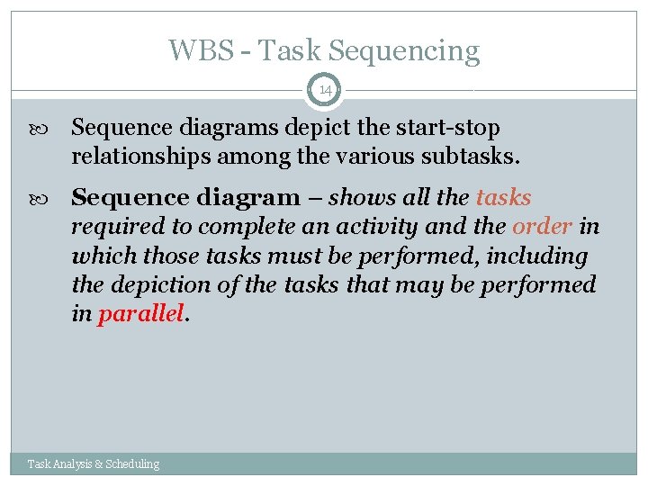 WBS - Task Sequencing 14 Sequence diagrams depict the start-stop relationships among the various WBS - Task Sequencing 14 Sequence diagrams depict the start-stop relationships among the various