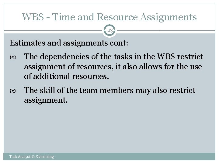 WBS - Time and Resource Assignments 23 Estimates and assignments cont: The dependencies of WBS - Time and Resource Assignments 23 Estimates and assignments cont: The dependencies of