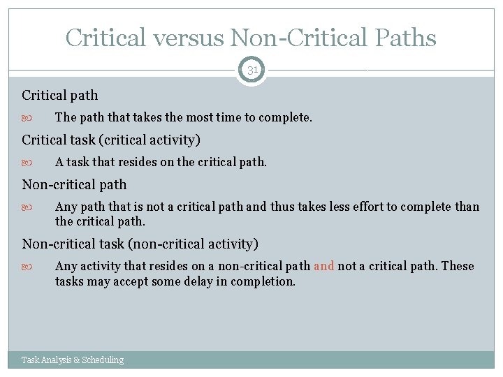 Critical versus Non-Critical Paths 31 Critical path The path that takes the most time Critical versus Non-Critical Paths 31 Critical path The path that takes the most time