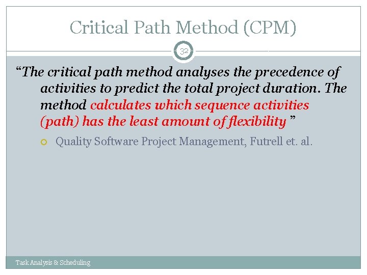 Critical Path Method (CPM) 32 “The critical path method analyses the precedence of activities Critical Path Method (CPM) 32 “The critical path method analyses the precedence of activities