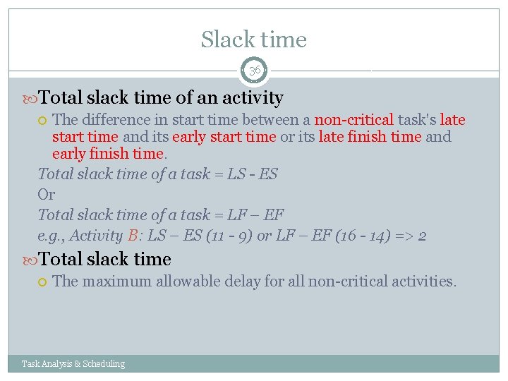 Slack time 36 Total slack time of an activity The difference in start time Slack time 36 Total slack time of an activity The difference in start time