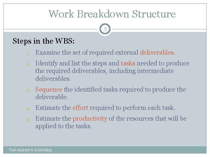 Work Breakdown Structure 5 Steps in the WBS: 1. Examine the set of required Work Breakdown Structure 5 Steps in the WBS: 1. Examine the set of required