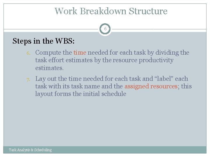 Work Breakdown Structure 6 Steps in the WBS: 6. Compute the time needed for Work Breakdown Structure 6 Steps in the WBS: 6. Compute the time needed for