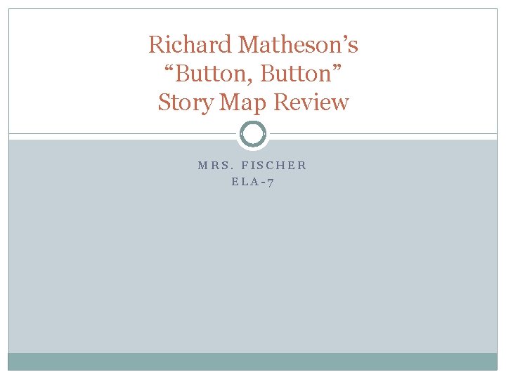 Richard Matheson’s “Button, Button” Story Map Review MRS. FISCHER ELA-7 