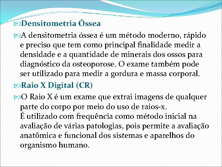  Densitometria Óssea A densitometria óssea é um método moderno, rápido e preciso que