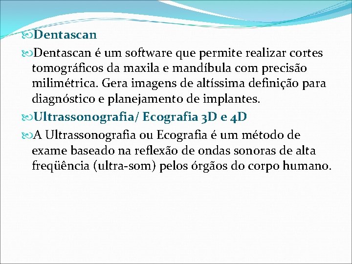  Dentascan é um software que permite realizar cortes tomográficos da maxila e mandíbula