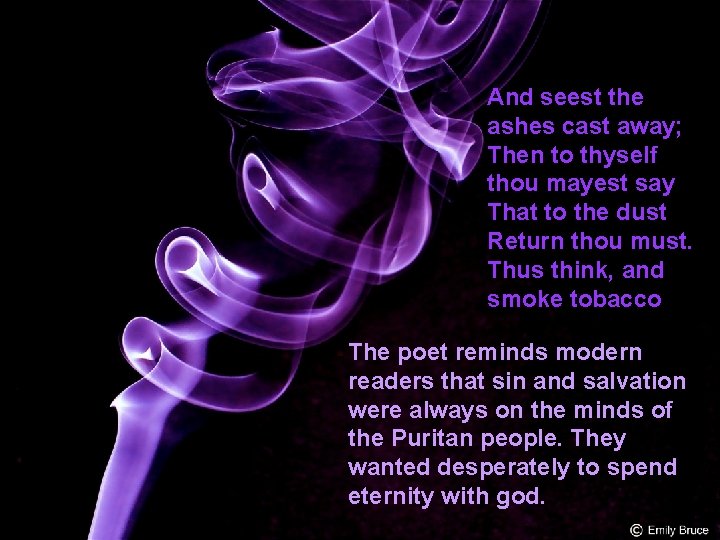 And seest the ashes cast away; Then to thyself thou mayest say That to And seest the ashes cast away; Then to thyself thou mayest say That to