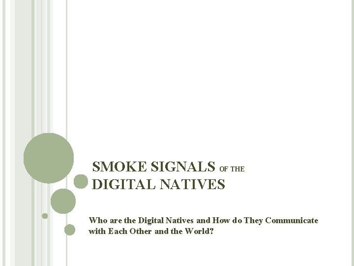 SMOKE SIGNALS OF THE DIGITAL NATIVES Who are the Digital Natives and How do