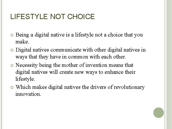 LIFESTYLE NOT CHOICE Being a digital native is a lifestyle not a choice that
