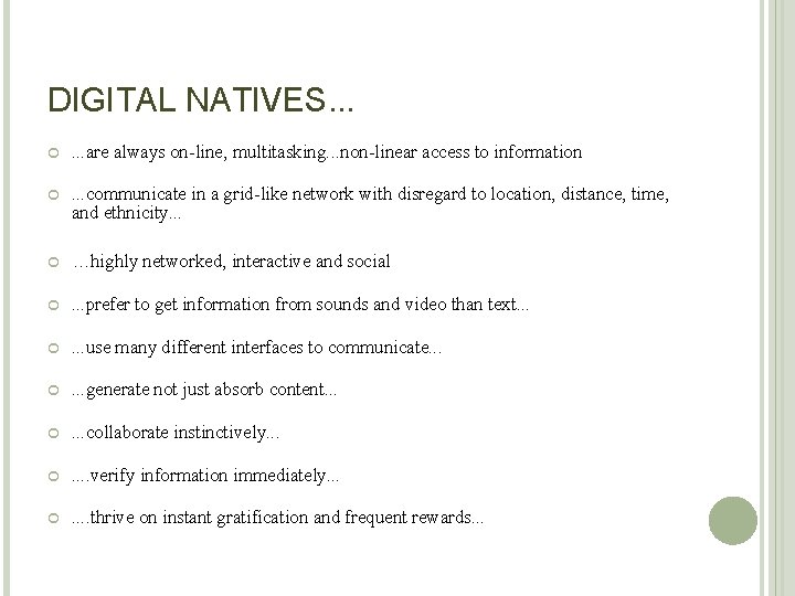 DIGITAL NATIVES. . . . are always on-line, multitasking. . . non-linear access to