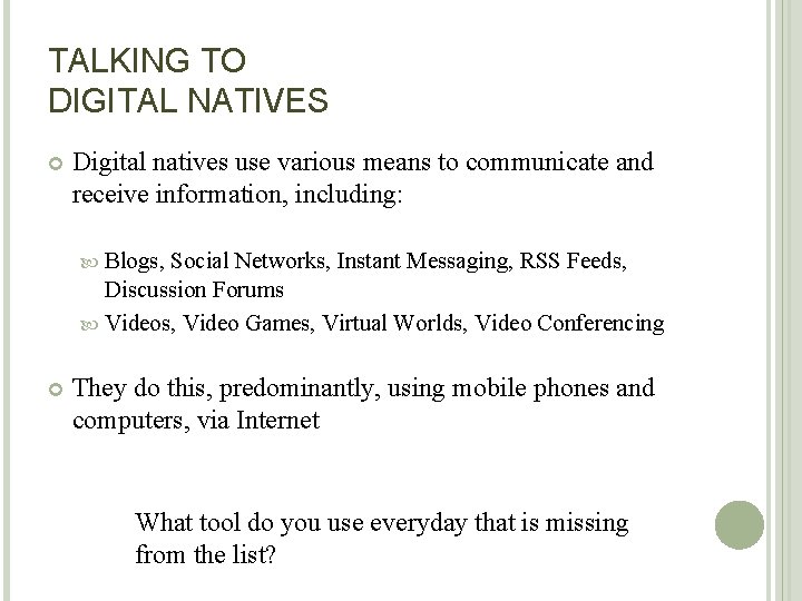 TALKING TO DIGITAL NATIVES Digital natives use various means to communicate and receive information,