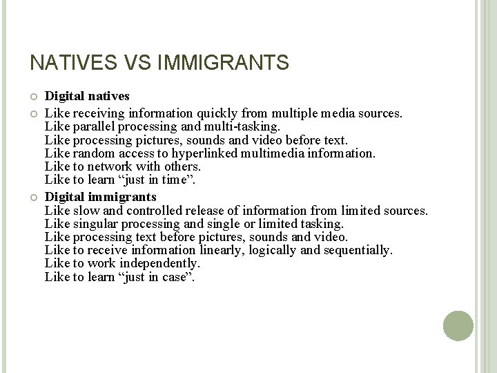 NATIVES VS IMMIGRANTS Digital natives Like receiving information quickly from multiple media sources. Like