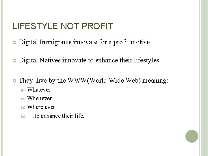 LIFESTYLE NOT PROFIT Digital Immigrants innovate for a profit motive. Digital Natives innovate to