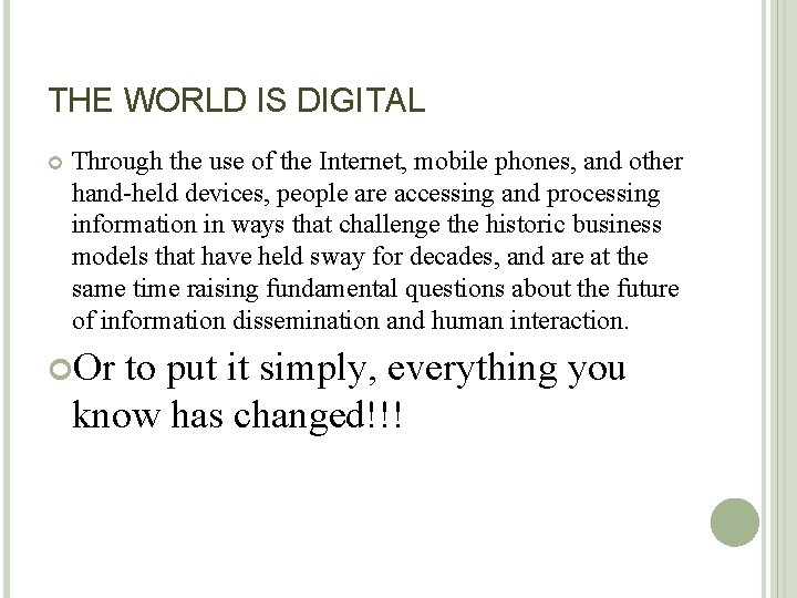 THE WORLD IS DIGITAL Through the use of the Internet, mobile phones, and other