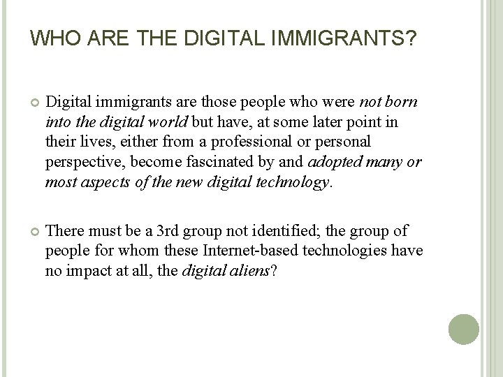 WHO ARE THE DIGITAL IMMIGRANTS? Digital immigrants are those people who were not born