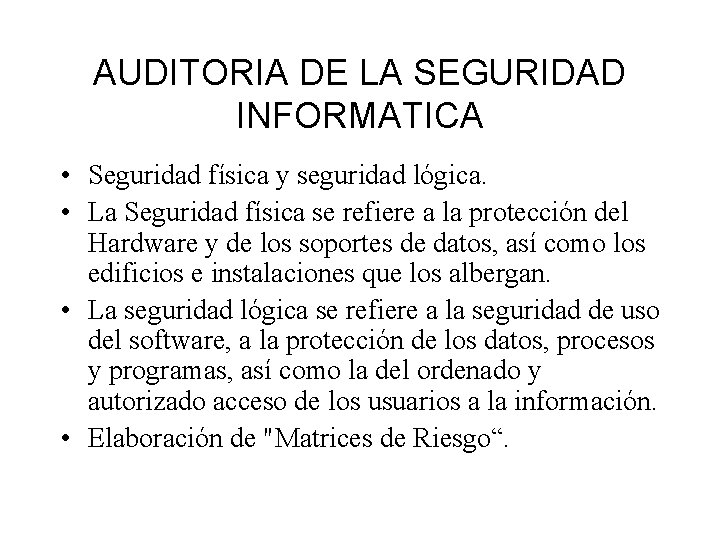 AUDITORIA DE LA SEGURIDAD INFORMATICA • Seguridad física y seguridad lógica. • La Seguridad