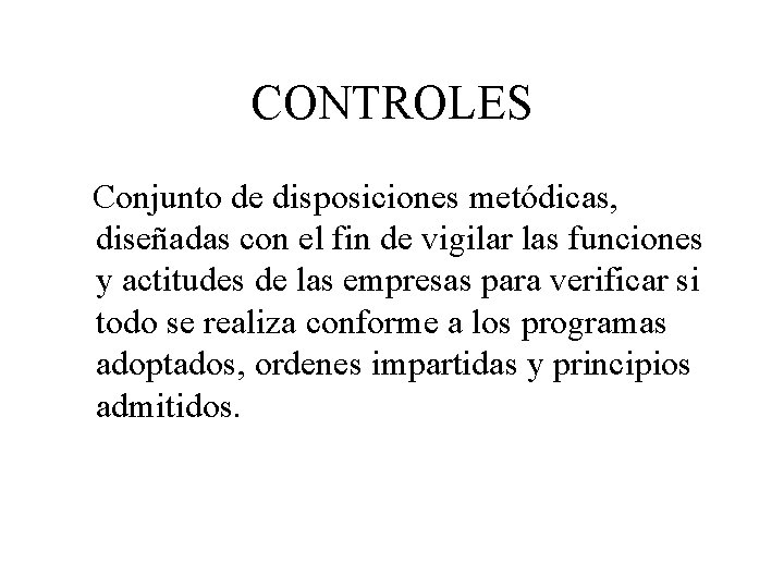 CONTROLES Conjunto de disposiciones metódicas, diseñadas con el fin de vigilar las funciones y