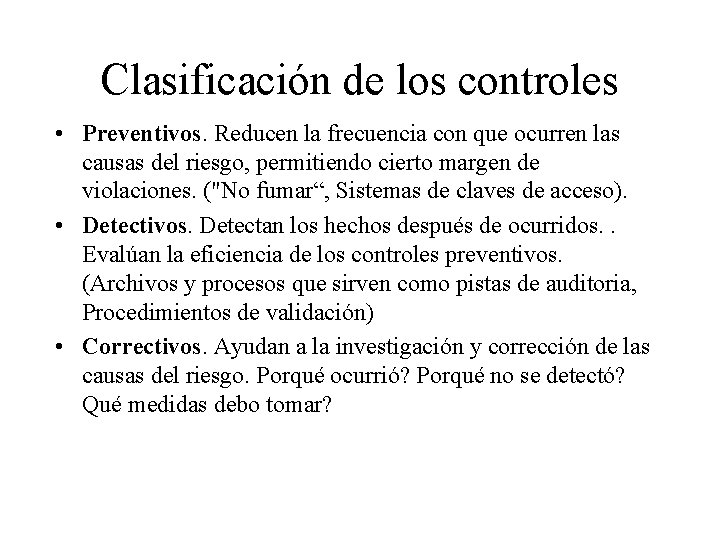 Clasificación de los controles • Preventivos. Reducen la frecuencia con que ocurren las causas