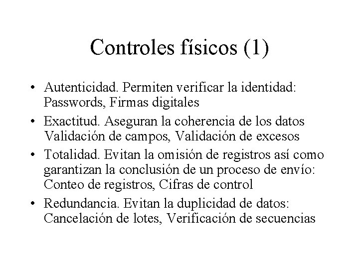 Controles físicos (1) • Autenticidad. Permiten verificar la identidad: Passwords, Firmas digitales • Exactitud.