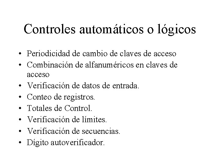 Controles automáticos o lógicos • Periodicidad de cambio de claves de acceso • Combinación