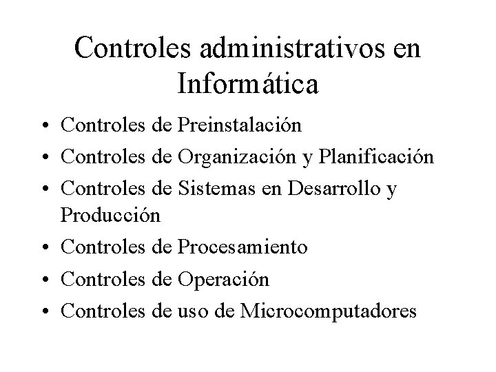 Controles administrativos en Informática • Controles de Preinstalación • Controles de Organización y Planificación