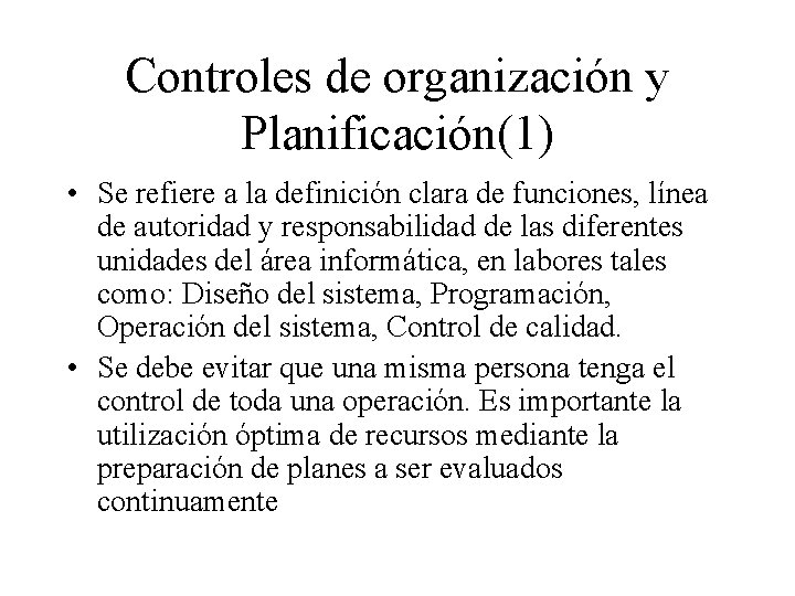 Controles de organización y Planificación(1) • Se refiere a la definición clara de funciones,