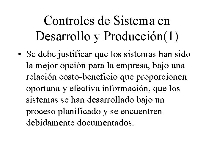 Controles de Sistema en Desarrollo y Producción(1) • Se debe justificar que los sistemas