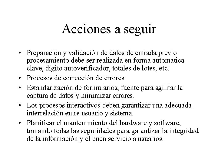 Acciones a seguir • Preparación y validación de datos de entrada previo procesamiento debe