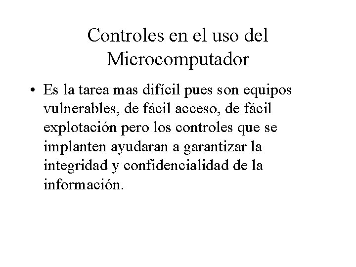 Controles en el uso del Microcomputador • Es la tarea mas difícil pues son