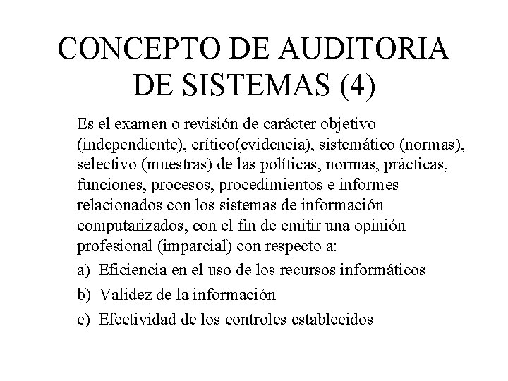 CONCEPTO DE AUDITORIA DE SISTEMAS (4) Es el examen o revisión de carácter objetivo