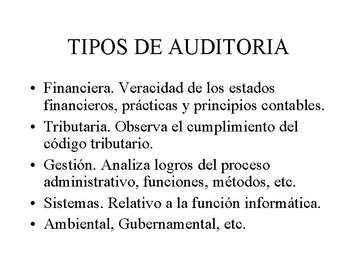 TIPOS DE AUDITORIA • Financiera. Veracidad de los estados financieros, prácticas y principios contables.