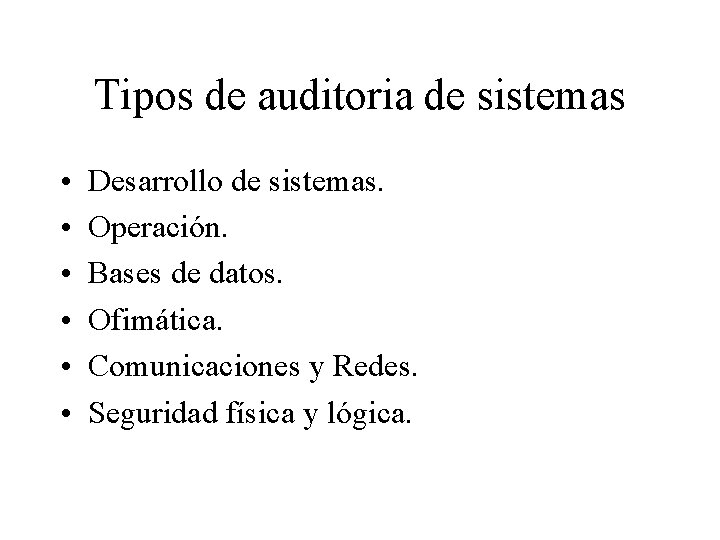 Tipos de auditoria de sistemas • • • Desarrollo de sistemas. Operación. Bases de