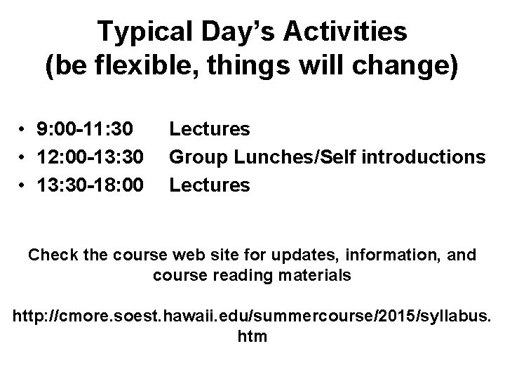 Typical Day’s Activities (be flexible, things will change) • 9: 00 -11: 30 •