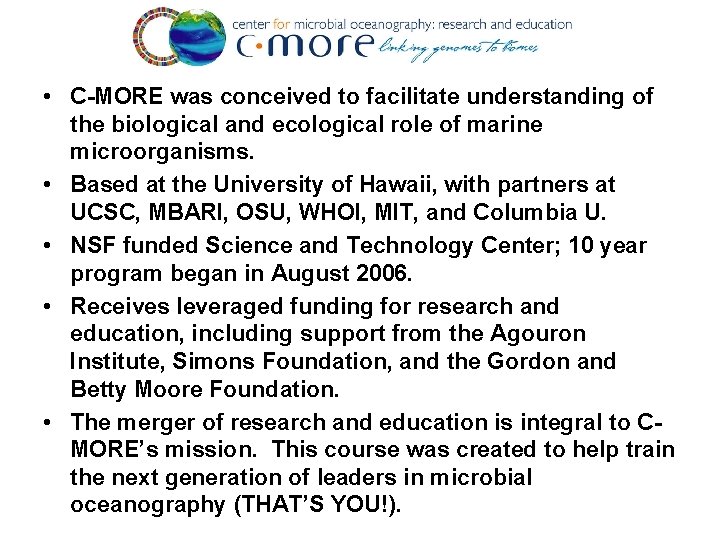  • C-MORE was conceived to facilitate understanding of the biological and ecological role