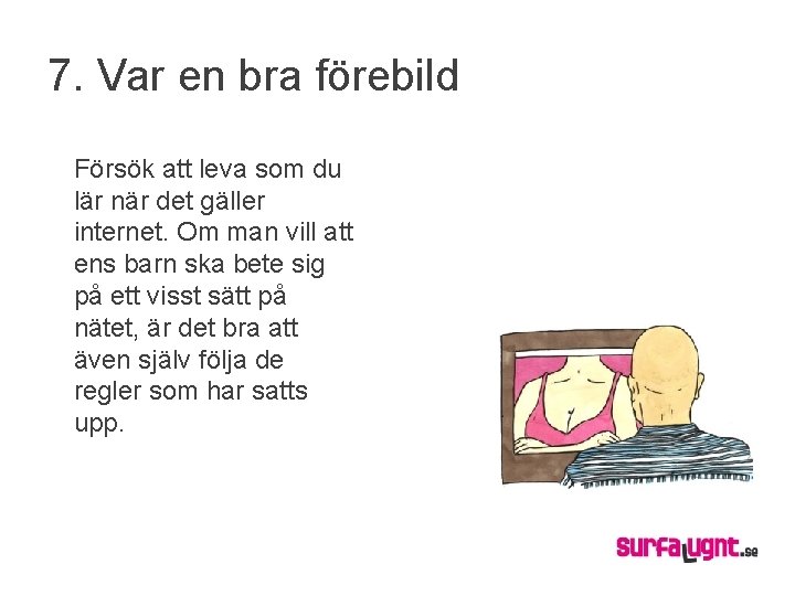 7. Var en bra förebild Försök att leva som du lär när det gäller