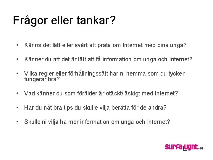 Frågor eller tankar? • Känns det lätt eller svårt att prata om Internet med