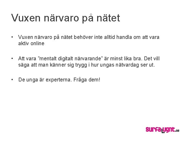 Vuxen närvaro på nätet • Vuxen närvaro på nätet behöver inte alltid handla om