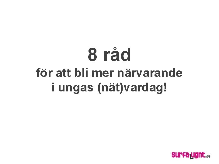 8 råd för att bli mer närvarande i ungas (nät)vardag! 