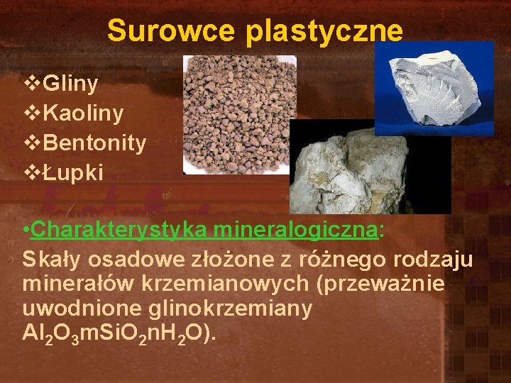 Surowce plastyczne v. Gliny v. Kaoliny v. Bentonity vŁupki • Charakterystyka mineralogiczna: Skały osadowe Surowce plastyczne v. Gliny v. Kaoliny v. Bentonity vŁupki • Charakterystyka mineralogiczna: Skały osadowe