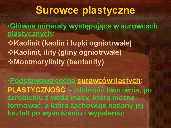 Surowce plastyczne • Główne minerały występujące w surowcach plastycznych: v. Kaolinit (kaolin i łupki Surowce plastyczne • Główne minerały występujące w surowcach plastycznych: v. Kaolinit (kaolin i łupki
