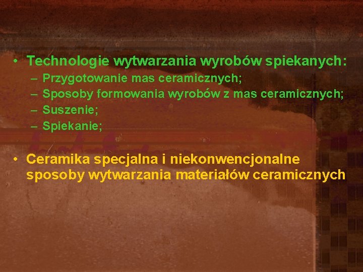 • Technologie wytwarzania wyrobów spiekanych: – – Przygotowanie mas ceramicznych; Sposoby formowania wyrobów • Technologie wytwarzania wyrobów spiekanych: – – Przygotowanie mas ceramicznych; Sposoby formowania wyrobów