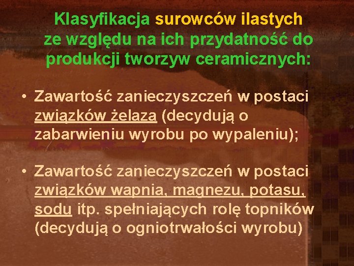 Klasyfikacja surowców ilastych ze względu na ich przydatność do produkcji tworzyw ceramicznych: • Zawartość Klasyfikacja surowców ilastych ze względu na ich przydatność do produkcji tworzyw ceramicznych: • Zawartość
