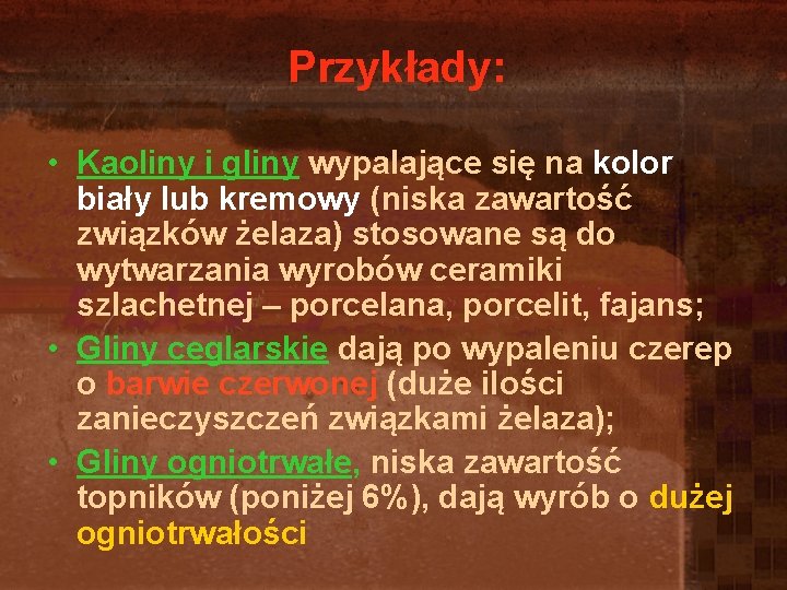 Przykłady: • Kaoliny i gliny wypalające się na kolor biały lub kremowy (niska zawartość Przykłady: • Kaoliny i gliny wypalające się na kolor biały lub kremowy (niska zawartość